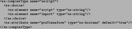 \begin{figure}
\begin{small}
\begin{verbatim}
<xs:complexType name=''xscrip...
...ault=''true''/>
</xs:complexType>\end{verbatim}
\end{small}
\end{figure}